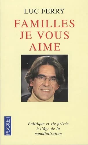 Familles, je vous aime : politique et vie privée à l'âge de la mondialisation : essai