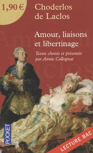 Amour, liaisons et libertinage (Nouvelle éd. augmentée d'une postface inédite) Pierre Choderlos de Laclos ; textes choisis et présentés par Annie Collognat