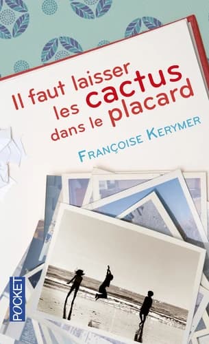 Il faut laisser les cactus dans le placard : roman