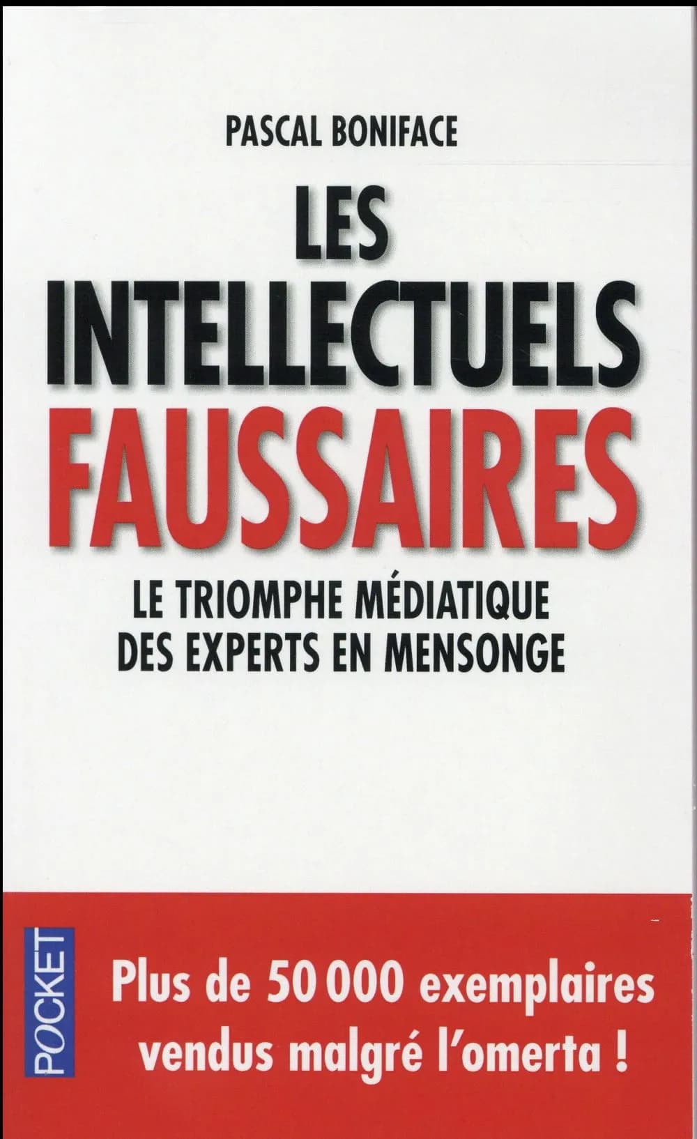 Les intellectuels faussaires : le triomphe médiatique des experts en mensonge ([Nouvelle éd. augmentée]) Pascal Boniface ; postface inédite de l'auteur