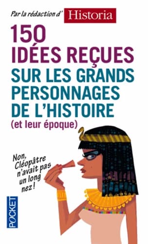150 idées reçues sur les grands personnages de l'histoire : et leur époque