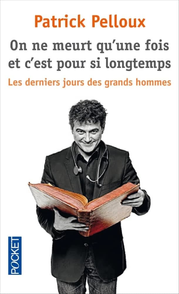 On ne meurt qu'une fois et c'est pour si longtemps : les derniers jours des grands hommes
