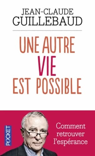 Une autre vie est possible : comment retrouver l'espérance : comment retrouver l'espérance