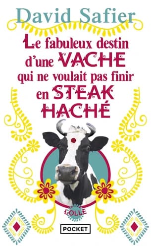 Le fabuleux destin d'une vache qui ne voulait pas finir en steak haché : roman