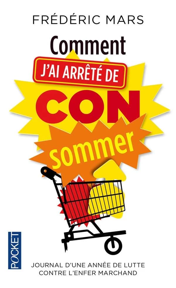 Comment j'ai arrêté de consommer : journal d'une année de lutte contre l'enfer marchand
