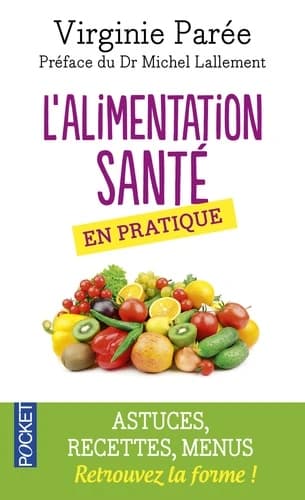 L'alimentation santé en pratique : conseils pratiques, astuces, recettes et menus : pour en finir avec le surpoids, les intolérances alimentaires et l'inflammation chronique