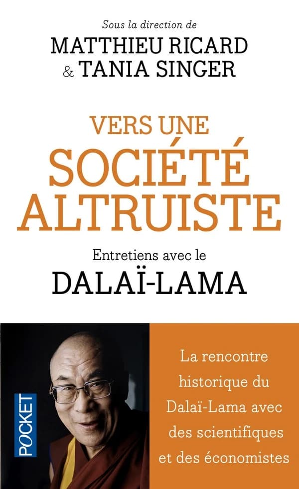 Vers une société altruiste : entretiens avec le Dalaï-lama, conversations sur l'altruisme et la compassion réunissant Sa Sainteté le Dalaï-lama, des scientifiques et des économistes