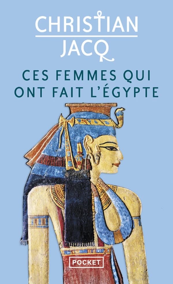 Ces femmes qui ont fait l'Égypte : d'Isis à Cléopâtre