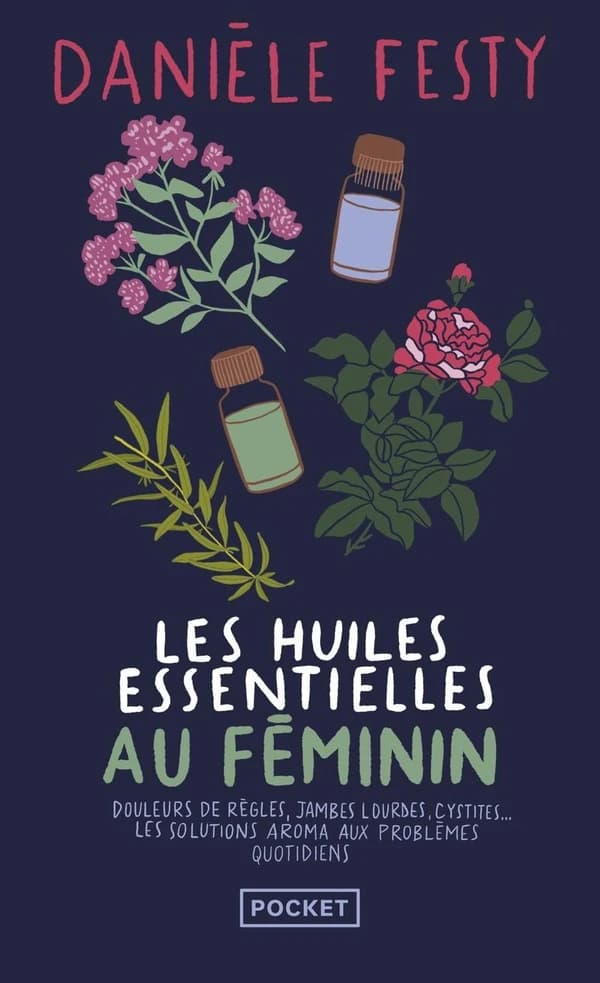 Les huiles essentielles au féminin (Éd. mise à jour) Danièle Festy