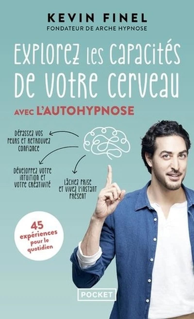 Explorez les capacités de votre cerveau avec l'autohypnose : 45 expériences pour mieux comprendre et utiliser votre cerveau
