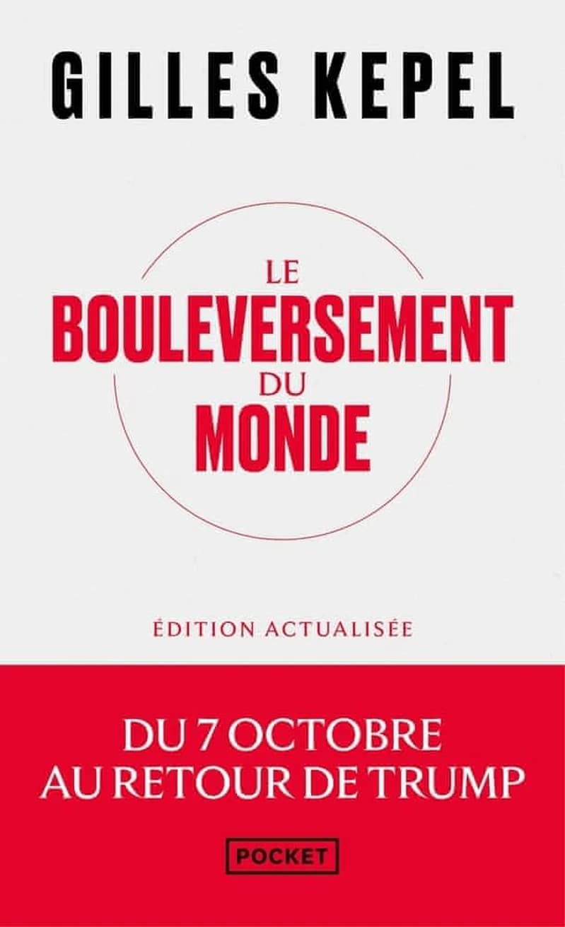Le bouleversement du monde : du 7 octobre au retour de Donald Trump (Éd. revue, actualisée et augmentée par l'auteur) Gilles Kepel ; cartes inédites de Fabrice Balanche