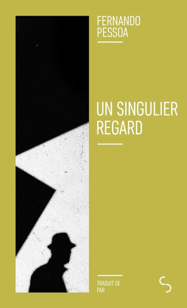 Un singulier regard. Suivi de l'essai Bernardo Soares, bourreau de soi-même (Éd. augmentée) Fernando Pessoa ; textes traduits du portugais, préfacés et annotés par Françoise Layepar Françoise Laye