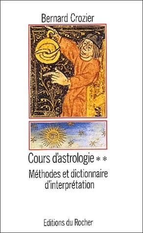 Cours d'astrologie. 2, méthodes et dictionnaire d'interprétation