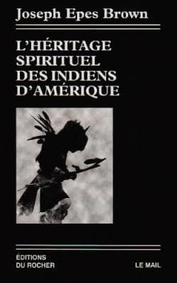 L'héritage spirituel des Indiens d'Amérique ([Nouv. éd.]) Joseph Epes Brown ; trad. de l'américain par Alix de Montal