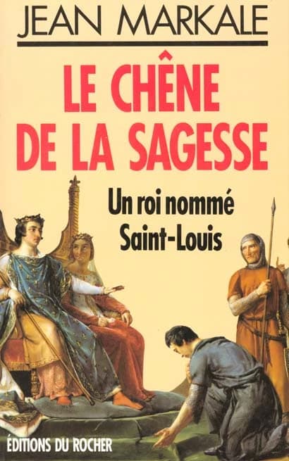 Le chêne de la sagesse : un roi nommé saint Louis