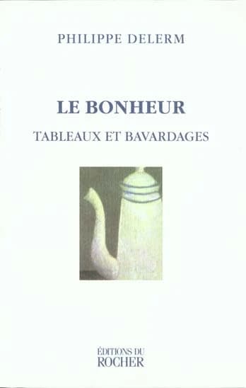 Le bonheur : tableaux et bavardages