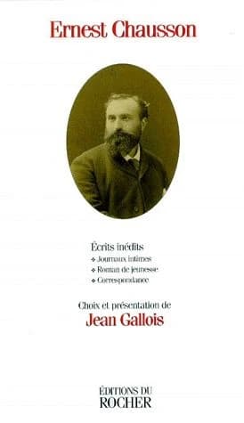 Ernest Chausson : écrits inédits, journaux intimes, roman de jeunesse, correspondance