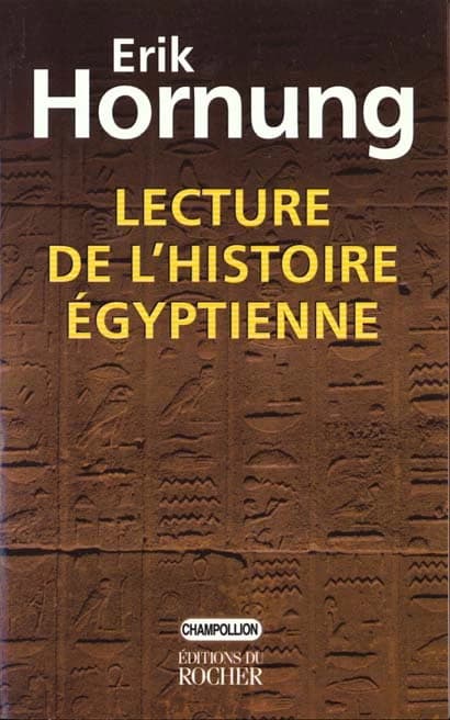 Lecture de l'histoire égyptienne ([Nouv. éd.]) Erik Hornung ; trad. de l'allemand par Denis Trierweiler
