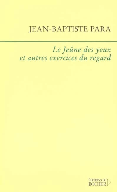 Le jeûne des yeux et autres exercices du regard : notes sur l'art