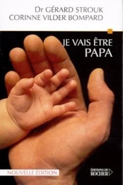 Je vais être papa : neuf mois et demi dans la vie d'un homme (Nouv. éd. rev. et augm.) Gérard Strouk, Corinne Vilder Bompard