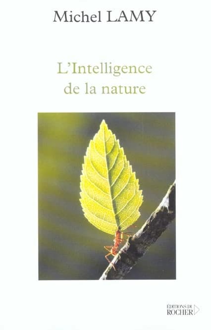 L'intelligence de la nature : l'homme n'a rien inventé ([Nouv. éd.]) Michel Lamy ; préf. de Rémy Chauvin