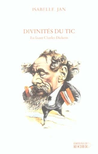 Divinités du tic : en lisant Charles Dickens : essai