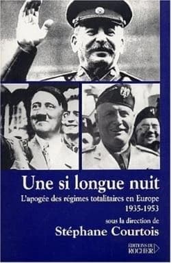 Une si longue nuit : l'apogée des régimes totalitaires en Europe, 1935-1953, [actes du colloque international, Paris, 10-12 octobre 2001]