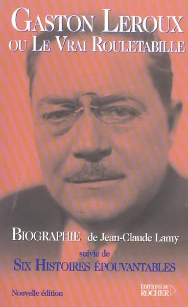 Gaston Leroux ou Le vrai Rouletabille