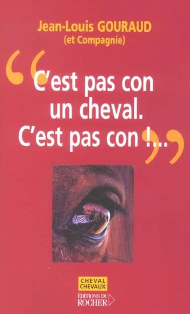 "C'est pas con, un cheval. C'est pas con !"... : pot-pourri de dits, édits et inédits