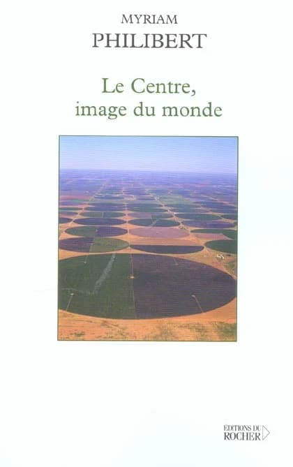 Le centre, image du monde