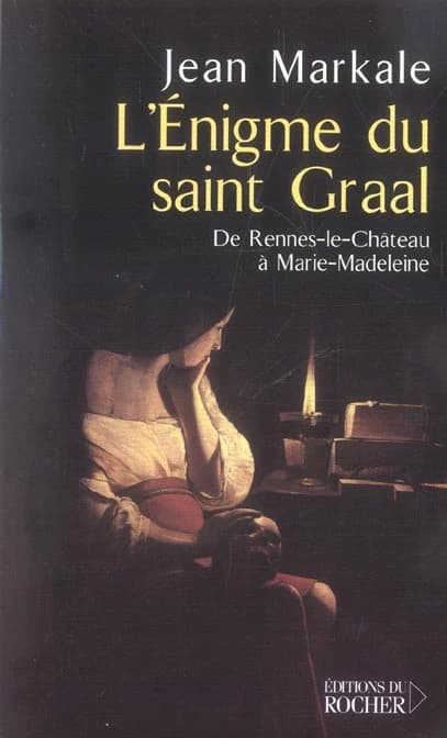 L'énigme du saint Graal : de Rennes-le-Château à Marie-Madeleine