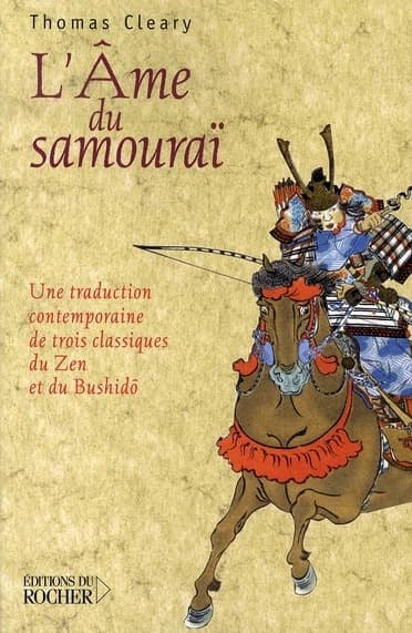 L'âme du Samouraï : une traduction contemporaine de trois classiques du Zen et du Bushidô
