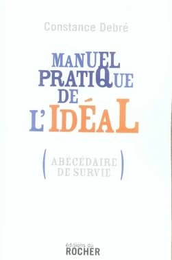 Manuel pratique de l'idéal : abécédaire de survie
