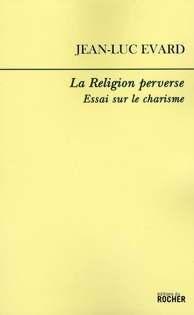 La religion perverse : essai sur le charisme