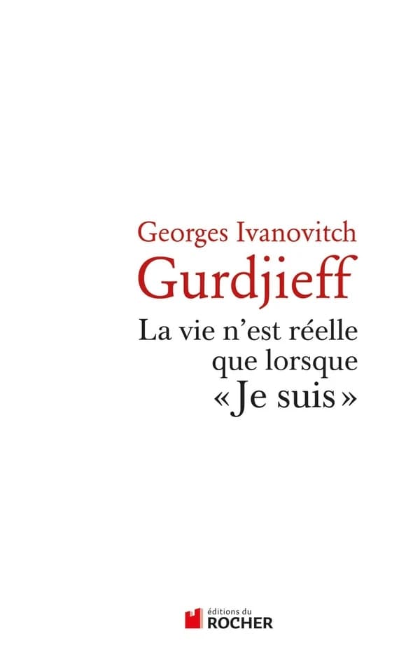 La vie n'est réelle que lorsque "je suis" ([Nouv. éd.]) G. I. Gurdjieff