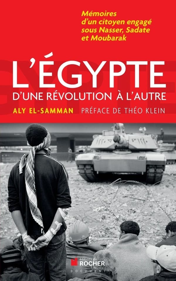 L'Égypte, d'une révolution à l'autre : mémoires d'un citoyen engagé sous Nasser, Sadate et Moubarak