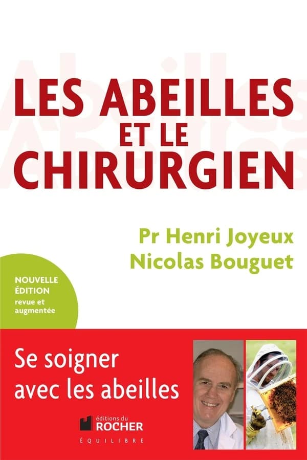 Les abeilles et le chirurgien : de l'apiculteur à l'apithérapeute (2e éd.) Pr Henri Joyeux,... Nicolas Bouguet,...