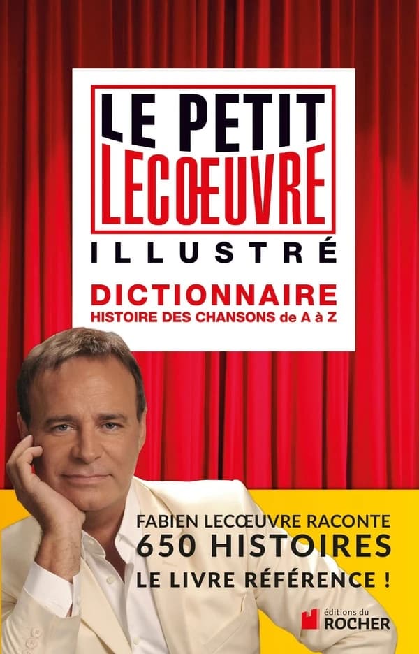 Le petit Lecoeuvre illustré : dictionnaire : histoire des chansons de A à Z...