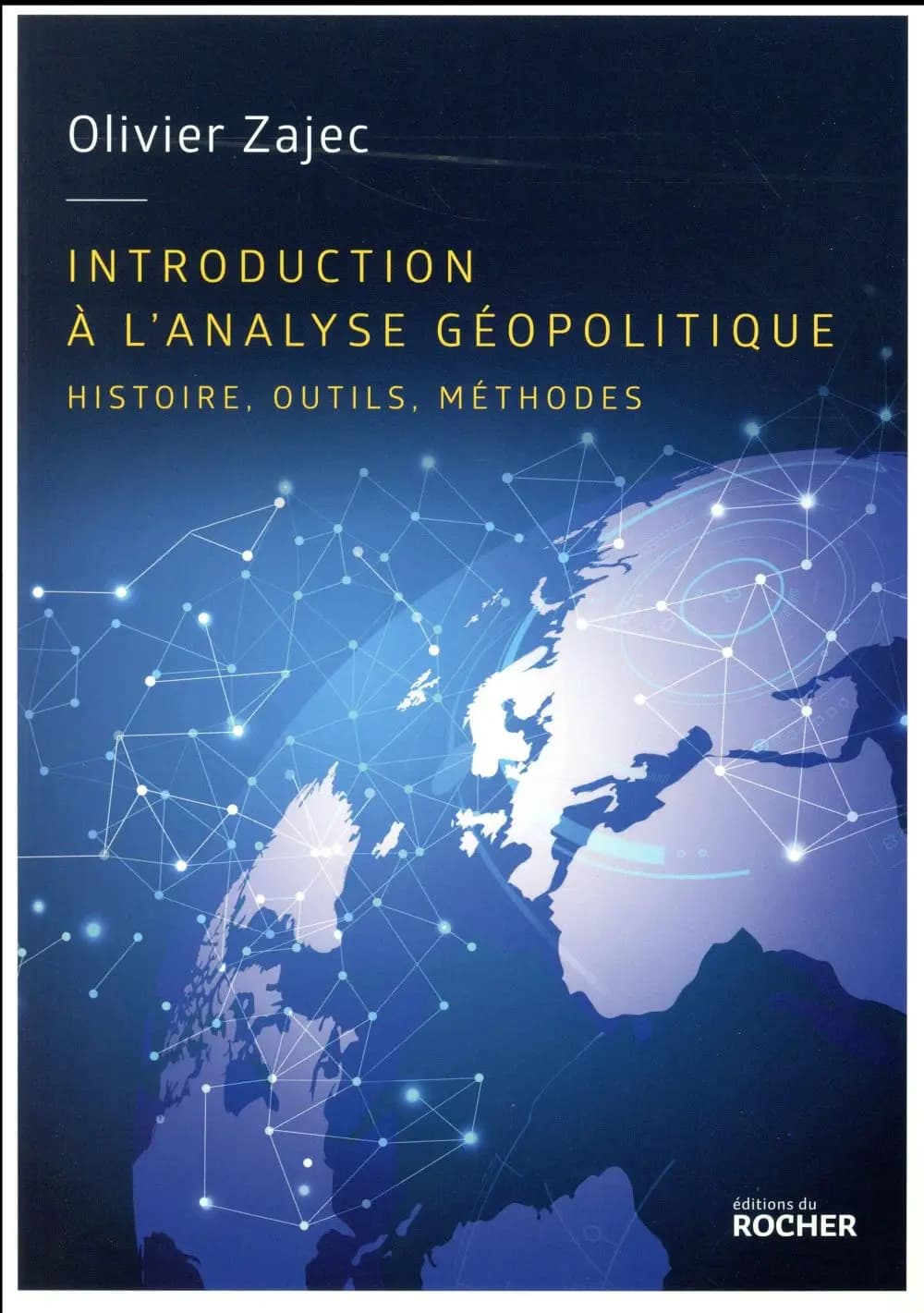 Introduction à la géopolitique : histoire, outils, méthodes (3e éd. augmentée et mise à jour) Olivier Zajec ; [cartographie, Laura Margueritte, Thomas Delage, Dario Ingiusto]