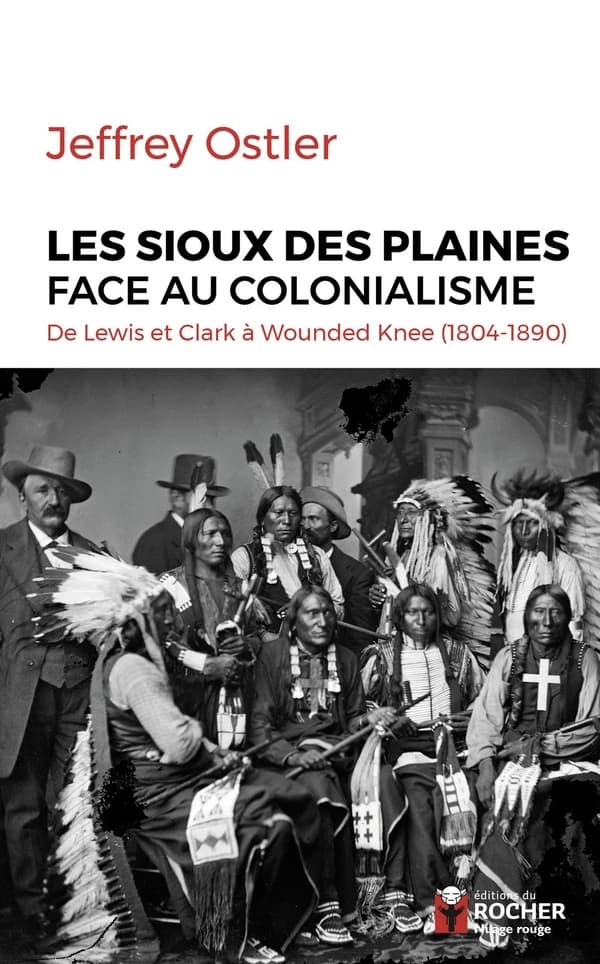 Les Sioux des plaines face au colonialisme : de Lewis [et] Clark à Wounded Knee, 1804-1890