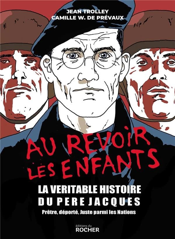 Au revoir les enfants : la véritable histoire du père Jacques, prêtre, déporté, Juste parmi les nations