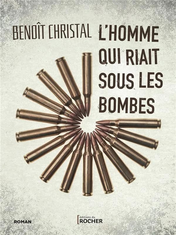 L'homme qui riait sous les bombes : roman