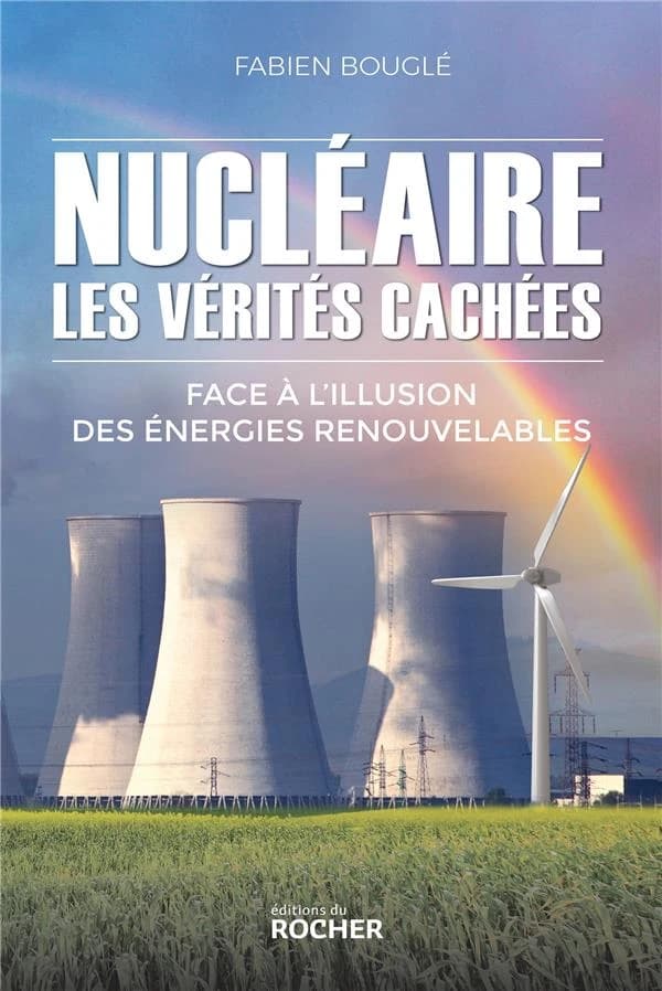Nucléaire, les vérités cachées : face à l'illusion des énergies renouvelables