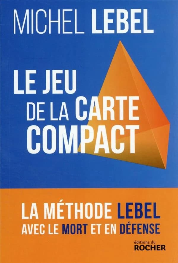 Le jeu de la carte compact : la méthode Lebel avec le mort et en défense (Nouvelle éd.) Michel Lebel