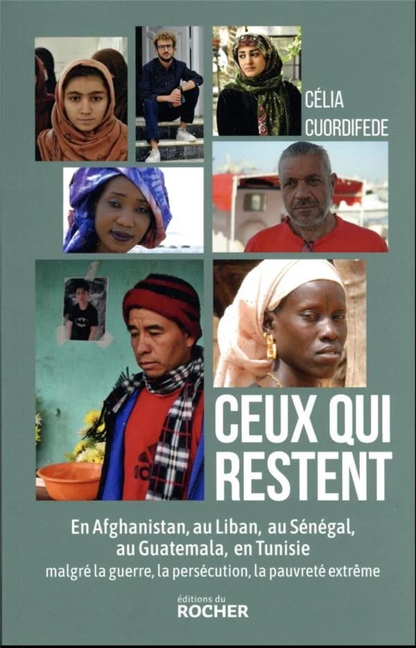 Ceux qui restent : en Afghanistan, au Liban, au Sénégal, au Guatemala, en Tunisie : malgré la guerre, la persécution, la pauvreté extrême