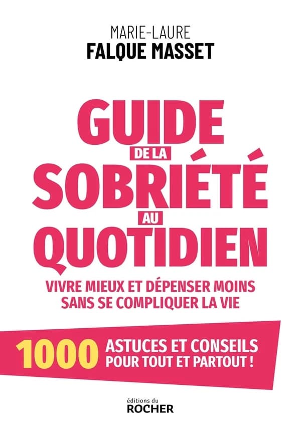 Guide de la sobriété au quotidien : vivre mieux et dépenser moins sans se compliquer la vie