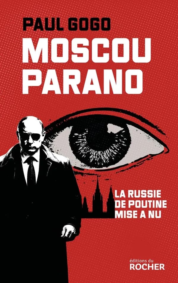 Moscou parano : la Russie de Poutine mise à nu