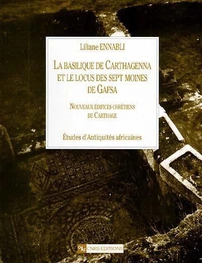 La basilique de Carthagenna et le 'locus' des septs moines de Gafsa : nouveaux édifices chrétiens de Carthage