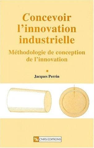 Concevoir l'innovation industrielle : méthodologie de conception de l'innovation