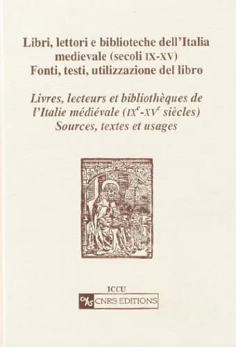 Libri, lettori e biblioteche dell'Italia medievale (secoli IX-XV) : fonti, testi, utilizzazione del libro : atti della tavola rotonda italo-francese
